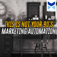 This is Not Your 90s Marketing Automation