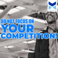 Do not focus on your competition!