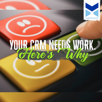 Your CRM Needs Work. Here’s Why.