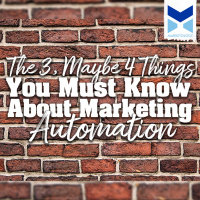 The 3, Maybe 4, Things You Must Know About Marketing Automation