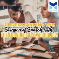 Understanding the Science of Search with the Founder of Searchology
