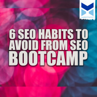 6 SEO Habits To Avoid From SEO Bootcamp