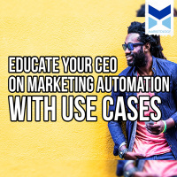 Educate Your CEO On Marketing Automation -with use cases