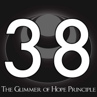 38 – The Glimmer of Hope Principle