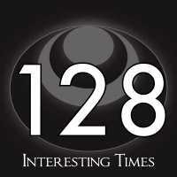 128 – Interesting Times