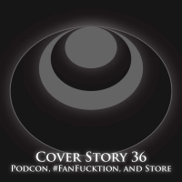 CS36 – PodCon, #FanFucktion, and Store