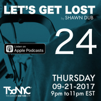 Lets Get Lost EP 24 -TSoNYC by Shawn Dub 09/21/17