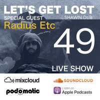 Lets Get Lost EP49 Special Guest Radius Etc - 06/07/2018