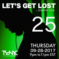 TSoNYC - Lets Get Lost EP 25 - With Shawn Dub- 2017-09-28