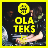 LUVCAST 068: OLA TEKS