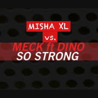 Misha XL vs. Meck ft.Dino - So Strong 2014 (MashUp)