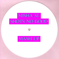 Misha XL - Shots No Good (MashUpEdit)