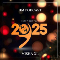 MISHA XL - HM Podcast 2025 | New Years Episode 01 - LIVE MIX #1