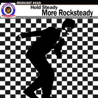 Modcast #410: Hold Steady, More Rocksteady