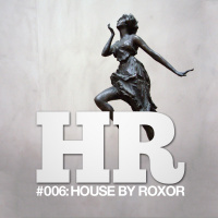 HRP 006: House by Roxor