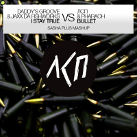 LSP  PHARAOH vs. Daddy’s Groove  JAXX DA FISHWORKS - Bullet vs. I Stay True (Sasha Plus Mashup)