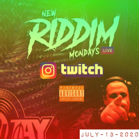NEW RIDDIM MONDAYS - JULY 13 2020