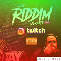 NEW RIDDIM MONDAYS - JULY 6 2020