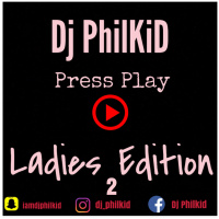 Dj PhilKiD. Press Play Ladies Edition 2