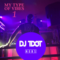 Dj Tdot . My Type Of Vibes 1