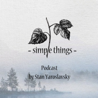Simple Things Podcast by Stan Yaroslavsky