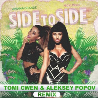 Ariana Grande Ft Nicki Minaj - Side To Side (Tomi Owen  Aleksey Popov Remix)