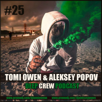 Tomi Owen  Aleksey Popov - Deep Crew Podcast #25 (FULL)
