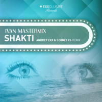 Ivan Mastermix - Shakti (Andrey Exx and Sergey XS Remix)