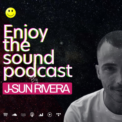 Enjoy The Sound Podcast With J-sun Rivera