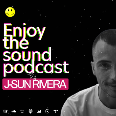 Enjoy The Sound Podcast With J-sun Rivera