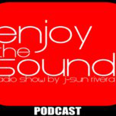 Enjoy The Sound Podcast With J-sun Rivera