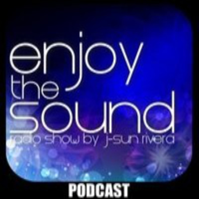 Enjoy The Sound Podcast With J-sun Rivera
