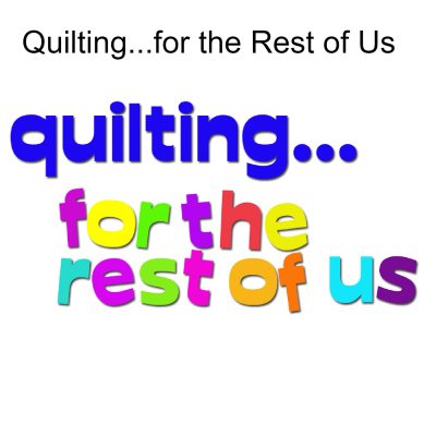 Quilting...for The Rest Of Us