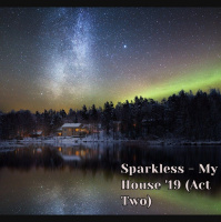 Sparkless - My House 19 (act two)