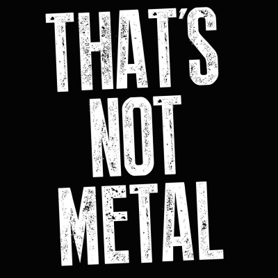 Thats Not Metal