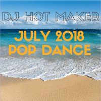 DJ Hot Maker - July 2018 Pop Dance Promo