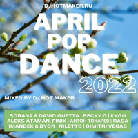 DJ HOT MAKER - APRIL 2022 POP DANCE PROMO