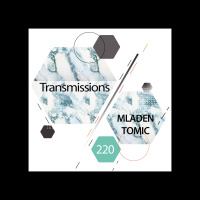Transmissions 220 | Mladen Tomic