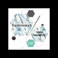 Transmissions 240 | Sinisa Tamamovic
