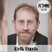 Reality Liquified | Erik Davis ~ ATTMind 88