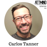 Healing Childhood Trauma With Ayahuasca | Carlos Tanner ~ ATTMind 129