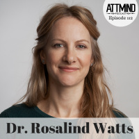 Researching Psilocybins Effect on Depression | Dr. Rosalind Watts ~ ATTMind 112