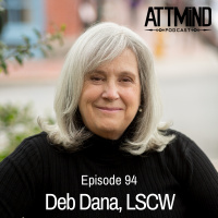 Life Through A Polyvagal Lens | Deb Dana, LCSW ~ ATTMind 94