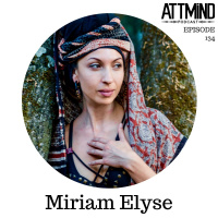 Heightened Sexual Experiences and Psychedelics | Miriam Elyse ~ ATTMind 134