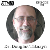 The Four Facets Of Human Transformation | Dr. Douglas Tataryn ~ ATTMind 124