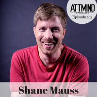 A Psychedelic Trip To The Psych Ward | Shane Mauss ~ ATTMind 103