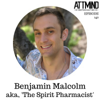 Antidepressants and Psychedelics: Comparisons, Contrasts, and Combinations | Benjamin Malcolm, The Spirit Pharmacist ~ ATTMind 140