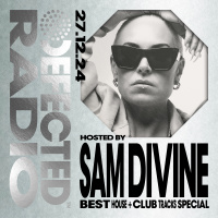 Defected Radio Show Best House + Club Tracks Special hosted by Sam Divine 27-12-24