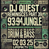 DJ QUEST REMINISCES PART 39 - 93:94 JUNGLE : DRUM  BASS - LIFEFM.TV 02 03 25