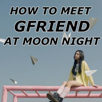 How to Meet GFriend at Moon Night